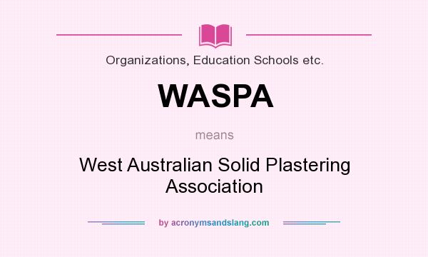 What does WASPA mean? It stands for West Australian Solid Plastering Association