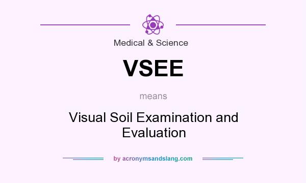 What does VSEE mean? It stands for Visual Soil Examination and Evaluation