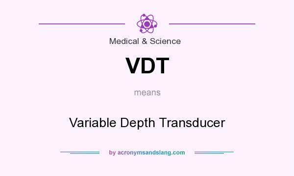 What does VDT mean? It stands for Variable Depth Transducer