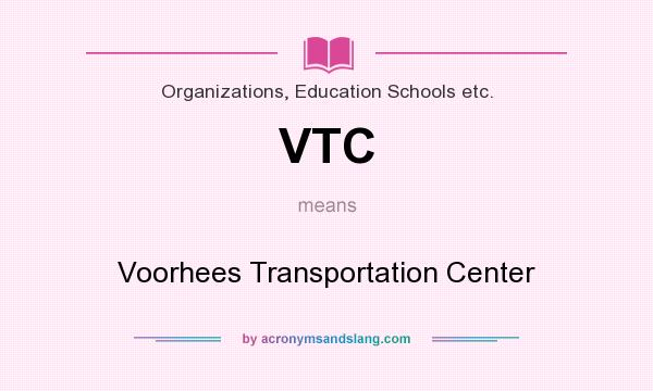 What does VTC mean? It stands for Voorhees Transportation Center