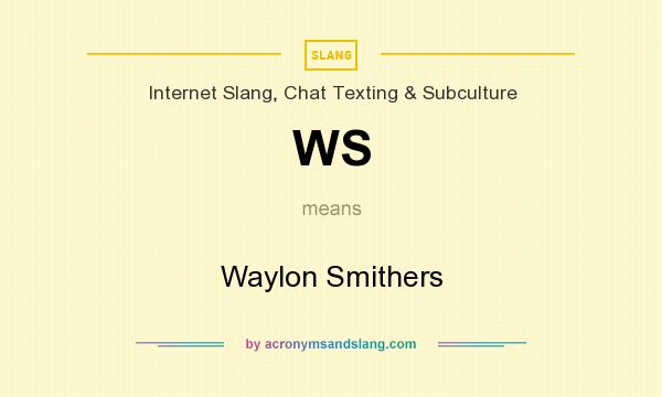 What does WS mean? It stands for Waylon Smithers