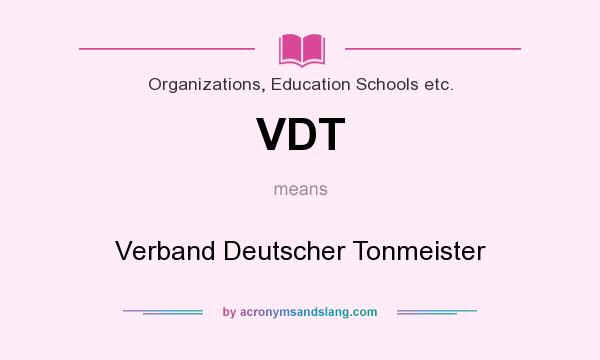 What does VDT mean? It stands for Verband Deutscher Tonmeister