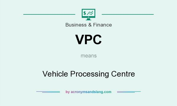 What does VPC mean? It stands for Vehicle Processing Centre