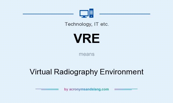What does VRE mean? It stands for Virtual Radiography Environment