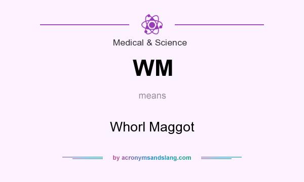 What does WM mean? It stands for Whorl Maggot