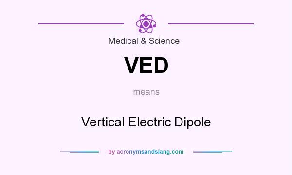 What does VED mean? It stands for Vertical Electric Dipole