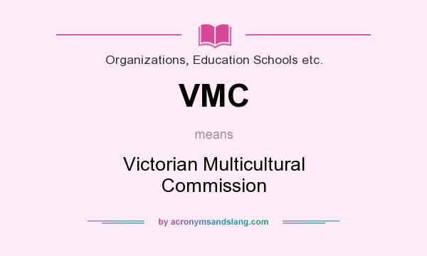 What does VMC mean? It stands for Victorian Multicultural Commission