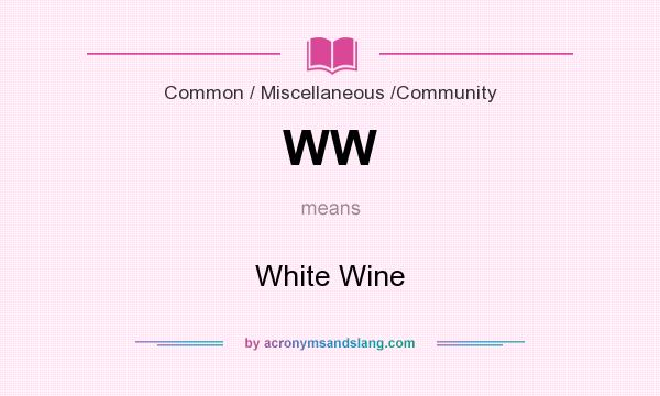 What does WW mean? It stands for White Wine