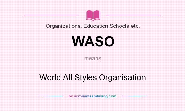 What does WASO mean? It stands for World All Styles Organisation