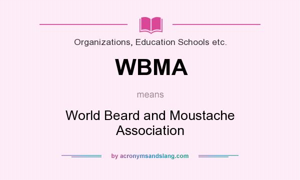 What does WBMA mean? It stands for World Beard and Moustache Association