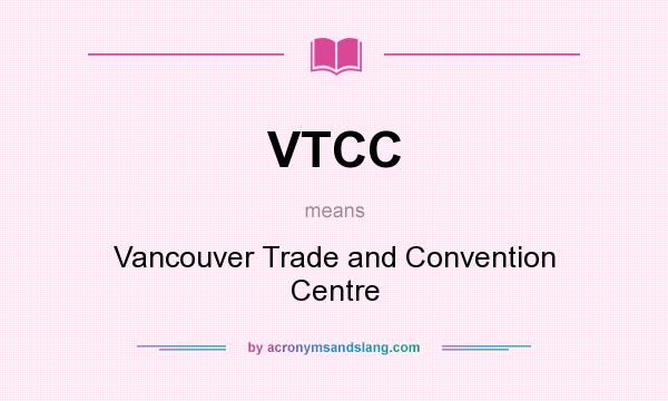 What does VTCC mean? It stands for Vancouver Trade and Convention Centre