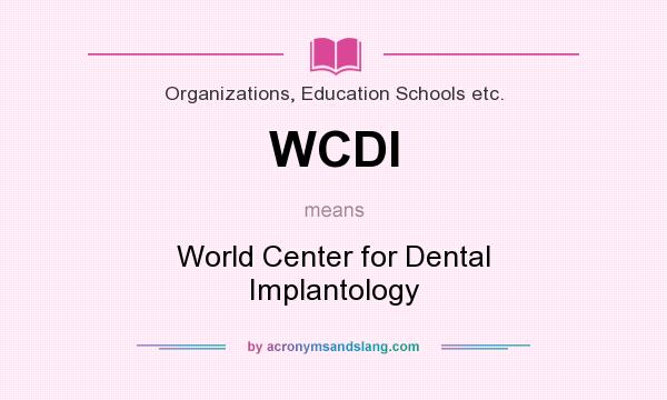What does WCDI mean? It stands for World Center for Dental Implantology