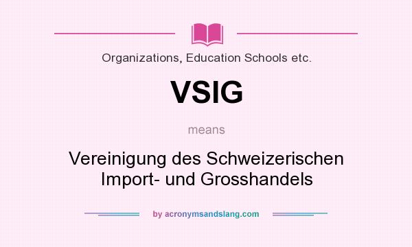 What does VSIG mean? It stands for Vereinigung des Schweizerischen Import- und Grosshandels