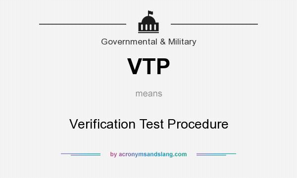 What does VTP mean? It stands for Verification Test Procedure