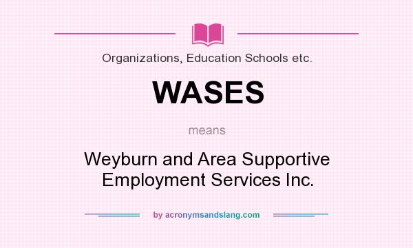 What does WASES mean? It stands for Weyburn and Area Supportive Employment Services Inc.