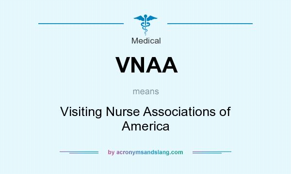 What does VNAA mean? It stands for Visiting Nurse Associations of America