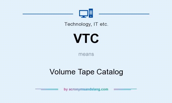 What does VTC mean? It stands for Volume Tape Catalog