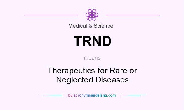 What does TRND mean? It stands for Therapeutics for Rare or Neglected Diseases