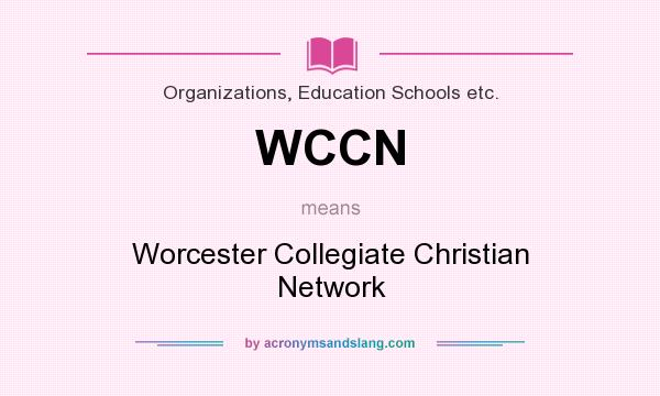 What does WCCN mean? It stands for Worcester Collegiate Christian Network