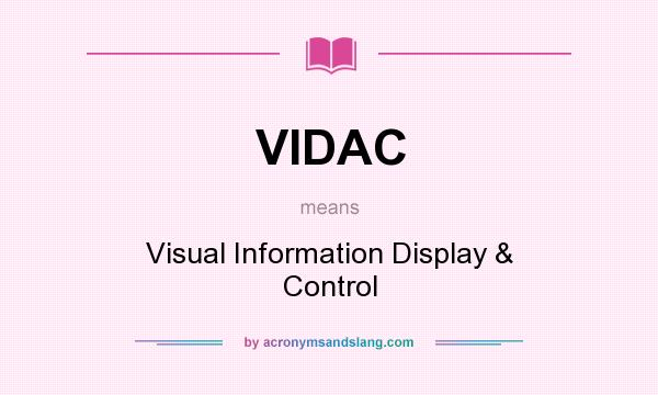 What does VIDAC mean? It stands for Visual Information Display & Control