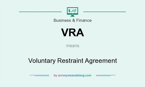 What does VRA mean? It stands for Voluntary Restraint Agreement