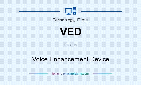 What does VED mean? It stands for Voice Enhancement Device