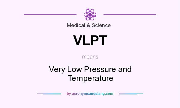 What does VLPT mean? It stands for Very Low Pressure and Temperature