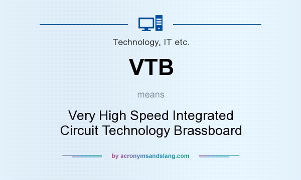 What does VTB mean? It stands for Very High Speed Integrated Circuit Technology Brassboard
