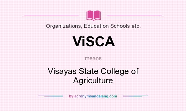 What does ViSCA mean? It stands for Visayas State College of Agriculture