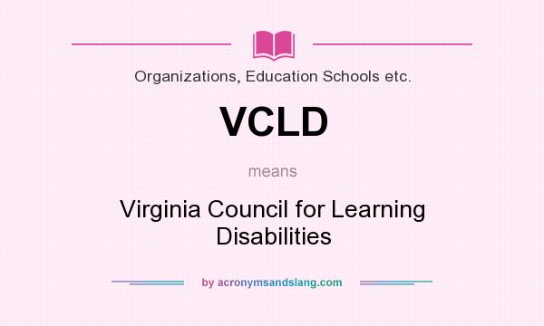 What does VCLD mean? It stands for Virginia Council for Learning Disabilities