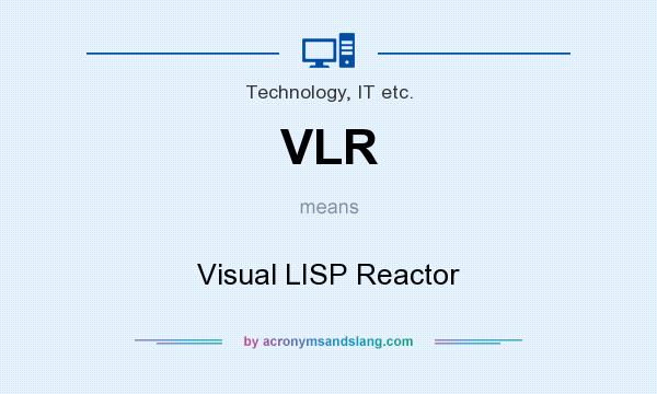 What does VLR mean? It stands for Visual LISP Reactor