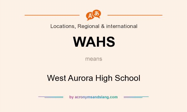 What does WAHS mean? It stands for West Aurora High School