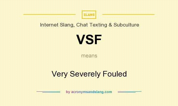 What does VSF mean? It stands for Very Severely Fouled