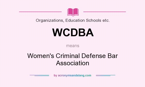 What does WCDBA mean? It stands for Women`s Criminal Defense Bar Association