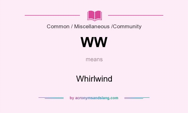 What does WW mean? It stands for Whirlwind