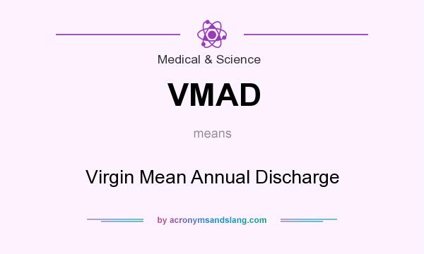 What does VMAD mean? It stands for Virgin Mean Annual Discharge
