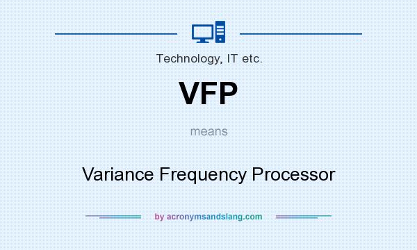 What does VFP mean? It stands for Variance Frequency Processor