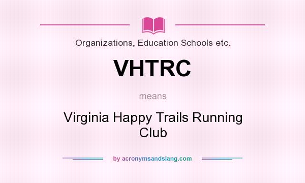 What does VHTRC mean? It stands for Virginia Happy Trails Running Club