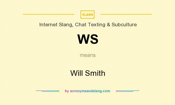 What does WS mean? It stands for Will Smith