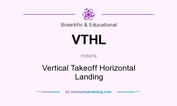 What does VTHL mean? It stands for Vertical Takeoff Horizontal Landing