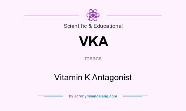 What does VKA mean? It stands for Vitamin K Antagonist
