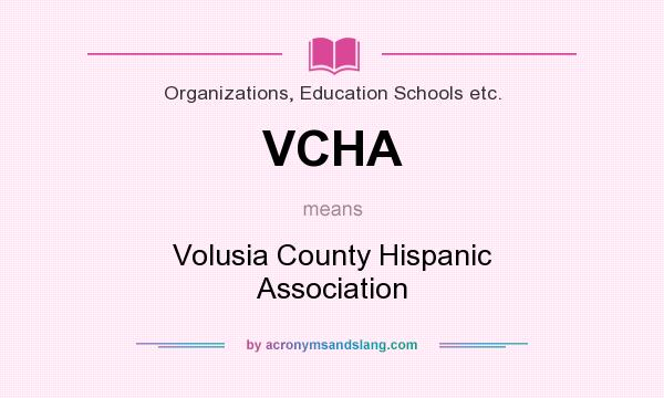 What does VCHA mean? It stands for Volusia County Hispanic Association