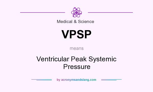 What does VPSP mean? It stands for Ventricular Peak Systemic Pressure