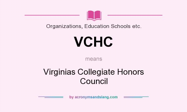 What does VCHC mean? It stands for Virginias Collegiate Honors Council