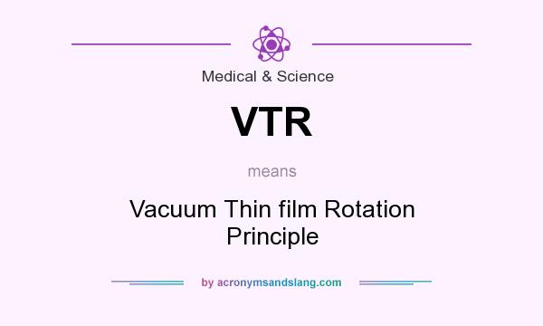 What does VTR mean? It stands for Vacuum Thin film Rotation Principle