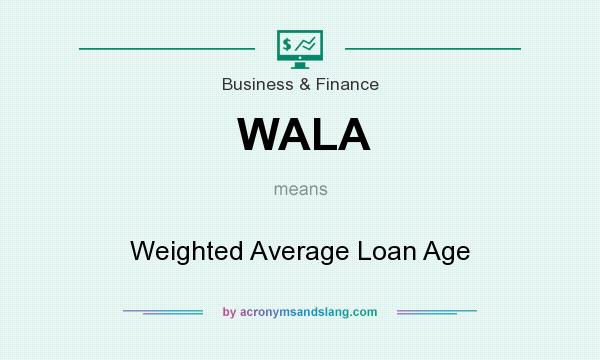 What does WALA mean? It stands for Weighted Average Loan Age