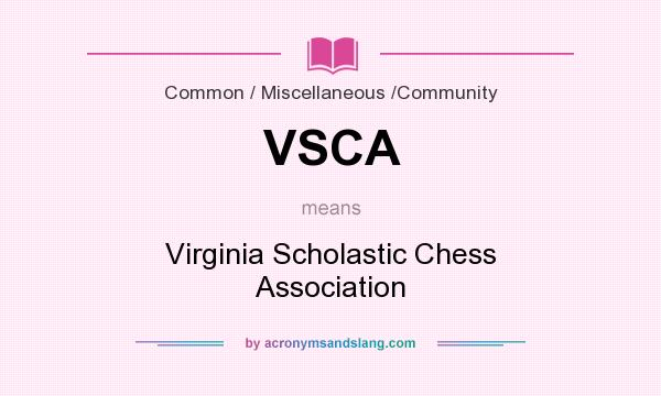 What does VSCA mean? It stands for Virginia Scholastic Chess Association
