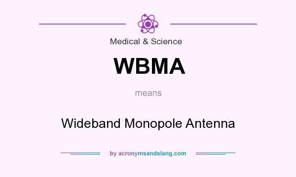 What does WBMA mean? It stands for Wideband Monopole Antenna