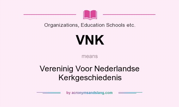 What does VNK mean? It stands for Vereninig Voor Nederlandse Kerkgeschiedenis