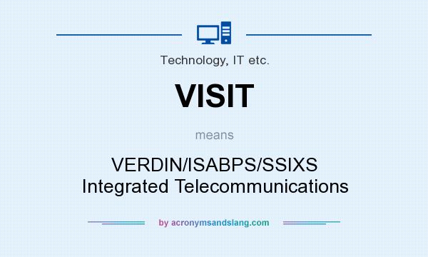 What does VISIT mean? It stands for VERDIN/ISABPS/SSIXS Integrated Telecommunications